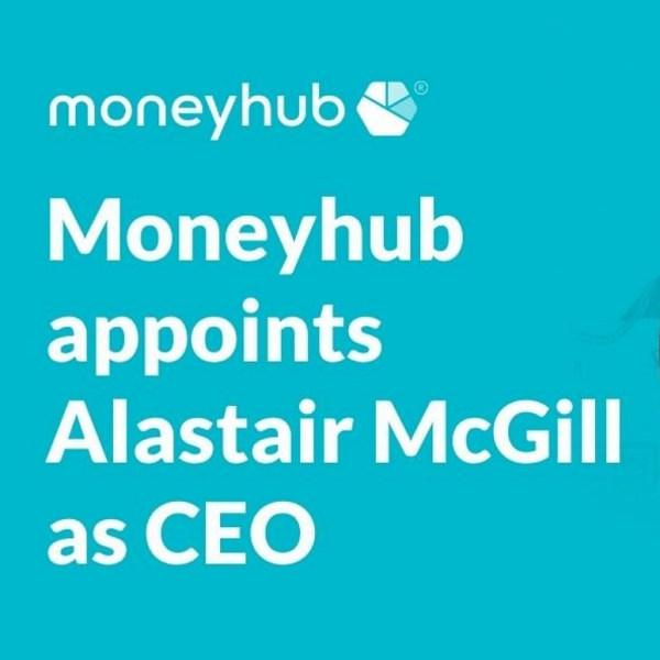 UK fintech Moneyhub appoints Alastair McGill as CEO