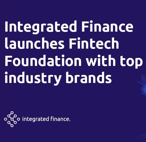 Integrated Finance launches ‘Fintech Foundation’ with top industry brands
