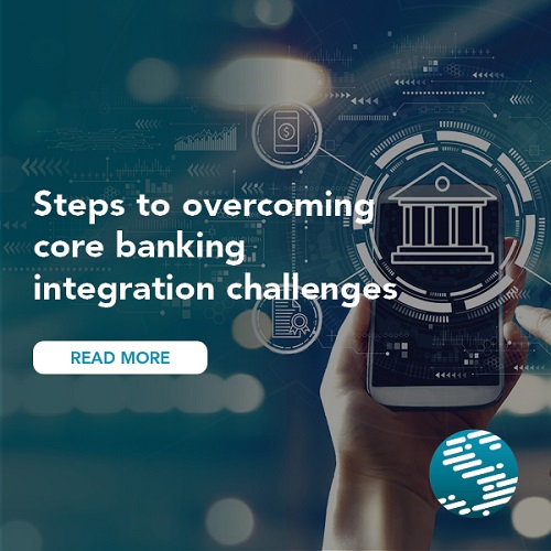 Steps to overcoming core banking integration challenges