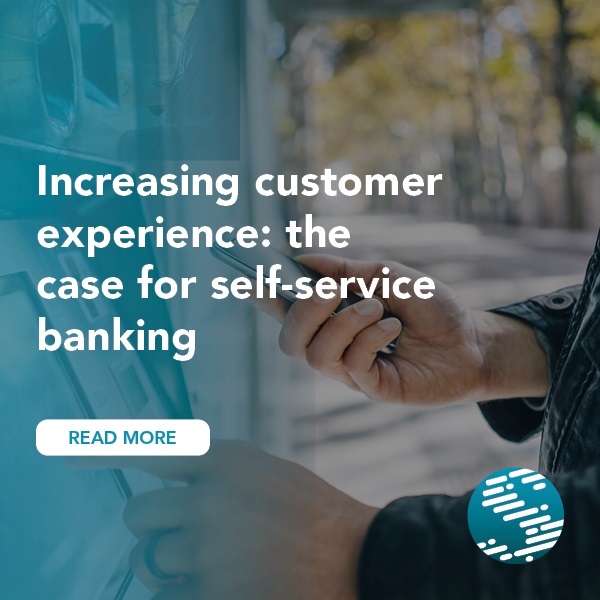 Increasing customer experience: the case for self-service banking