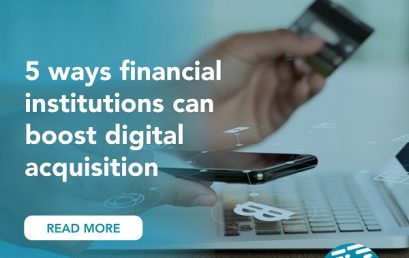 5 ways financial institutions can boost digital acquisition