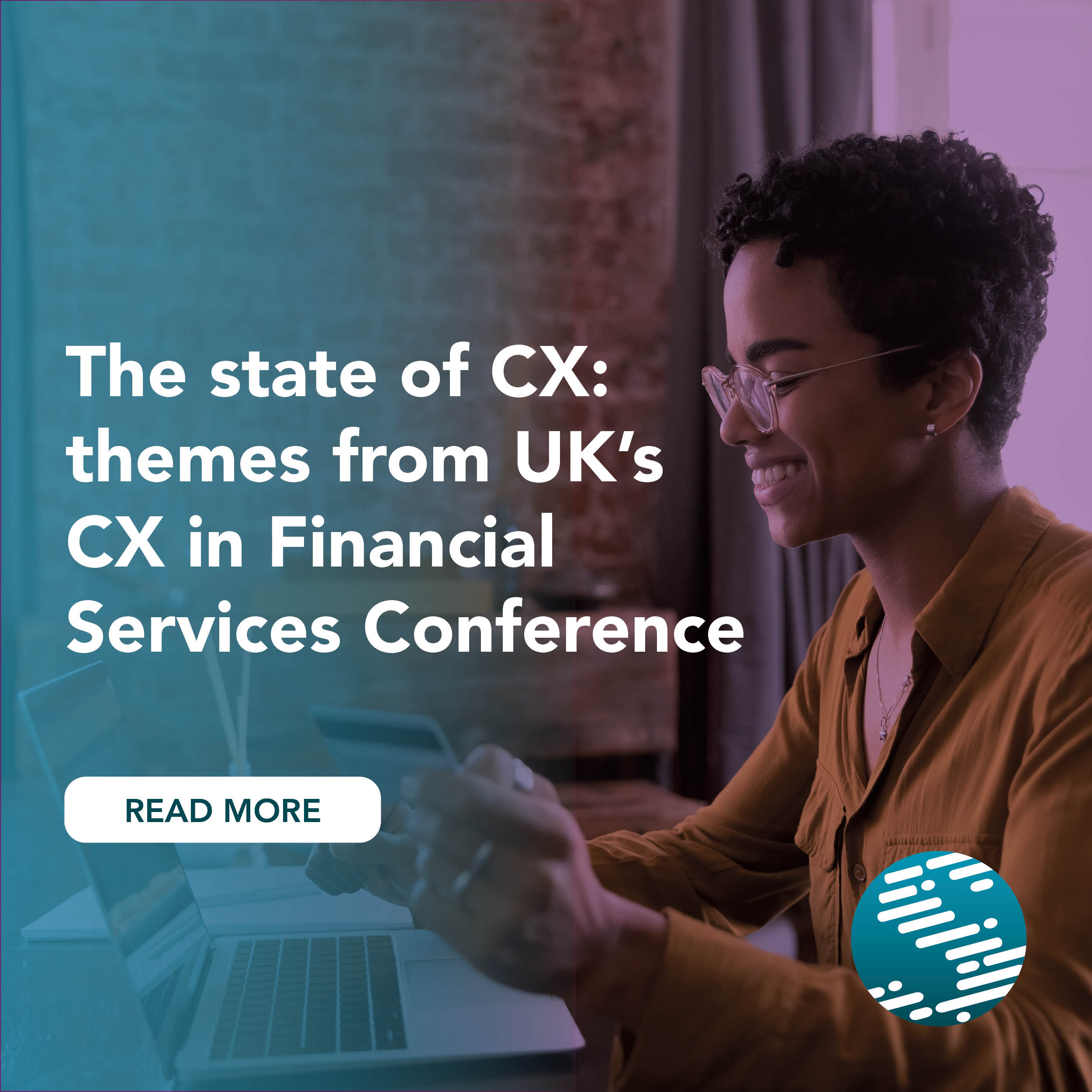 The state of CX: themes from UK’s CX in Financial Services Conference