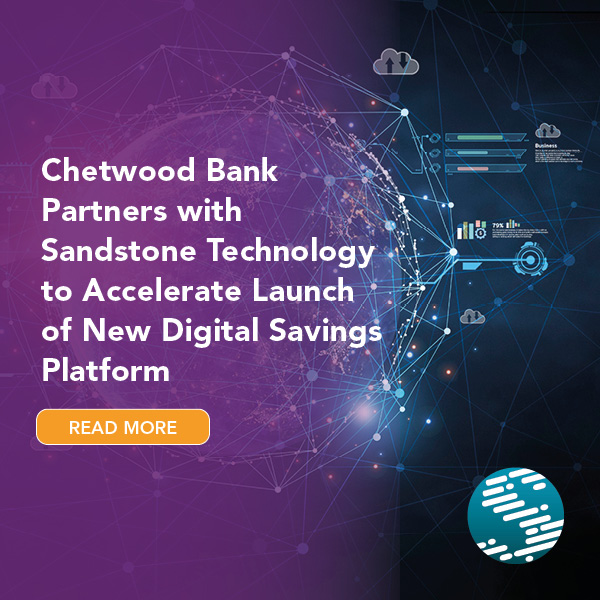 Chetwood Bank and Sandstone Technology partner to accelerate launch of new digital savings platform