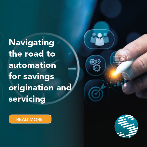 Navigating the road to automation for savings origination and servicing